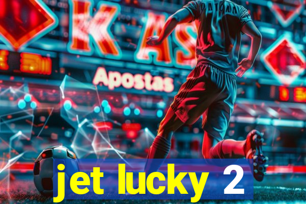 jet lucky 2